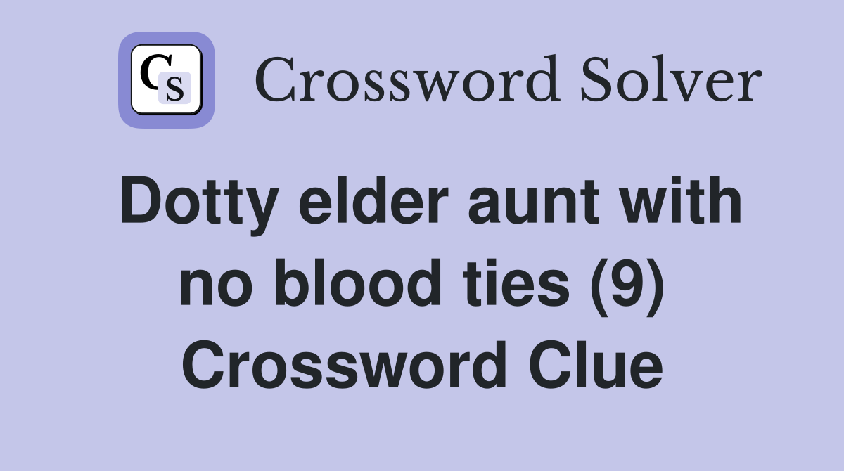 Dotty elder aunt with no blood ties (9) Crossword Clue Answers